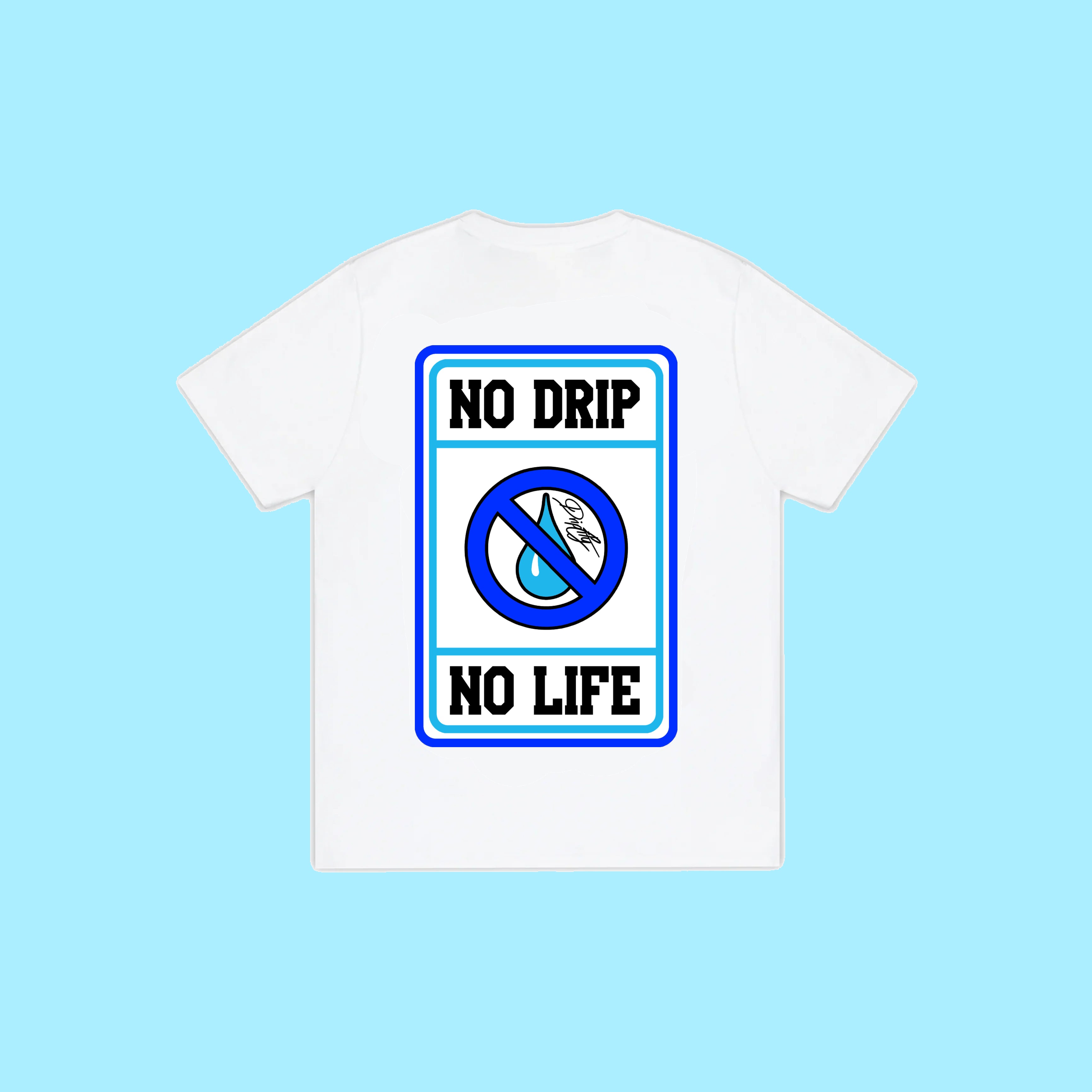 No drip no life Tee
